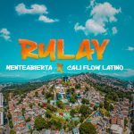 MENTEABIERTA Y CALI FLOW LATINO PRESENTAN “RULAY”, UNA PODEROSA FUSIÓN ENTRE REPÚBLICA DOMINICANA Y COLOMBIA
