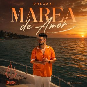 DREXXX! presenta “Marea de Amor”, una canción para dejarse llevar
